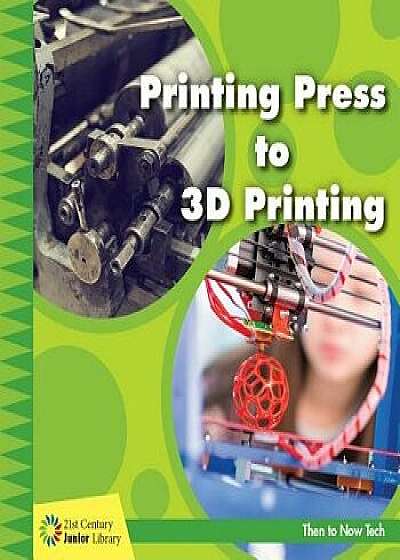 Printing Press to 3D Printing/Jennifer Colby