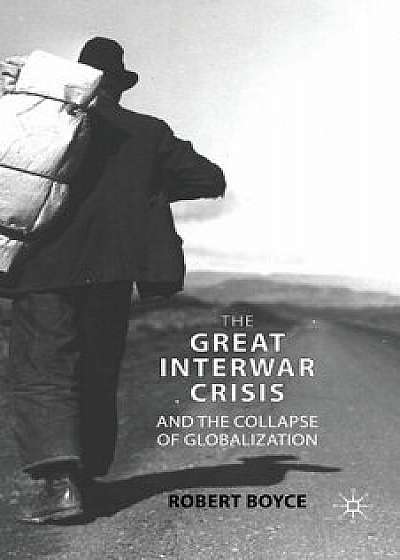 The Great Interwar Crisis and the Collapse of Globalization, Paperback/R. Boyce