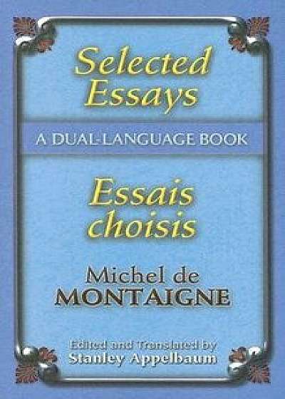 Selected Essays/Essais Choisis: A Dual-Language Book, Paperback/Michel Montaigne
