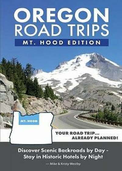 Oregon Road Trips - Mt. Hood Edition, Paperback/Mike Westby