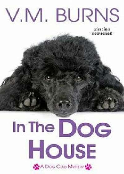 In the Dog House, Paperback/V. M. Burns