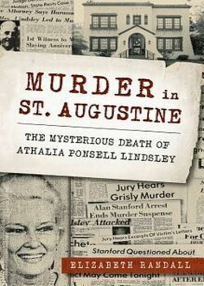 Murder in St. Augustine: The Mysterious Death of Athalia Ponsell Lindsley, Hardcover/Elizabeth Randall