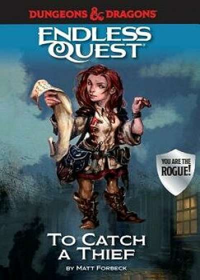 Dungeons & Dragons: To Catch a Thief: An Endless Quest Book, Hardcover/Matt Forbeck