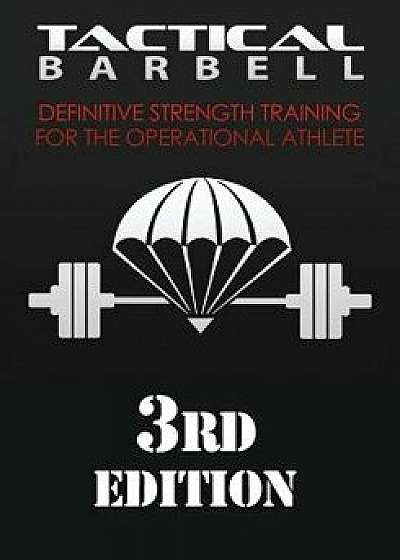 Tactical Barbell: Definitive Strength Training for the Operational Athlete, Paperback/K. Black
