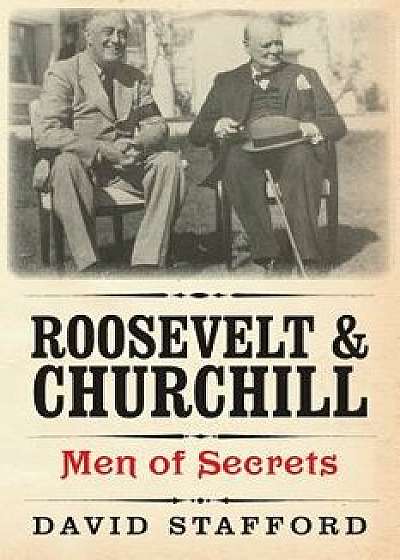 Roosevelt and Churchill: Men of Secrets, Paperback/David Stafford