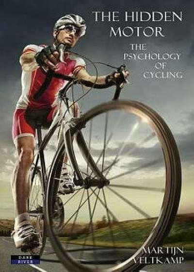 The Hidden Motor: The Psychology of Cycling, Paperback/Martijn Veltkamp