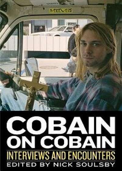 Cobain on Cobain: Interviews and Encounters, Hardcover/Nick Soulsby