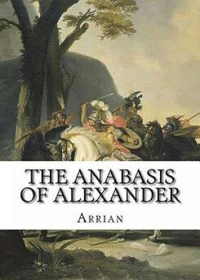 The Anabasis of Alexander, Paperback/Arrian Arrian