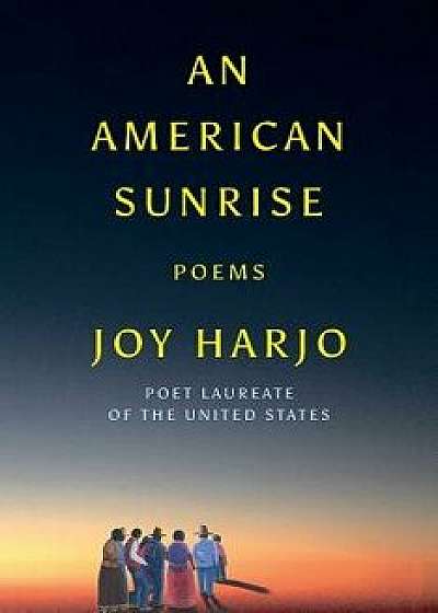 An American Sunrise: Poems, Hardcover/Joy Harjo
