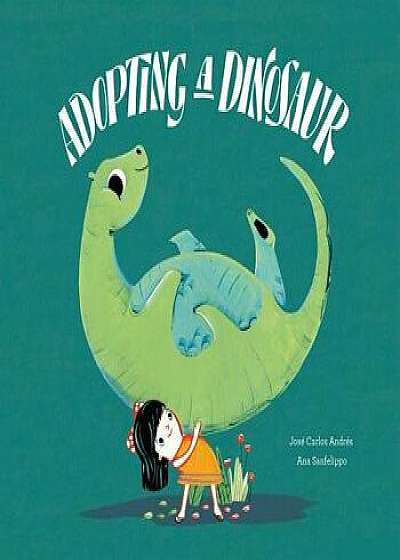 Adopting a Dinosaur, Hardcover/Jose Carlos Andres