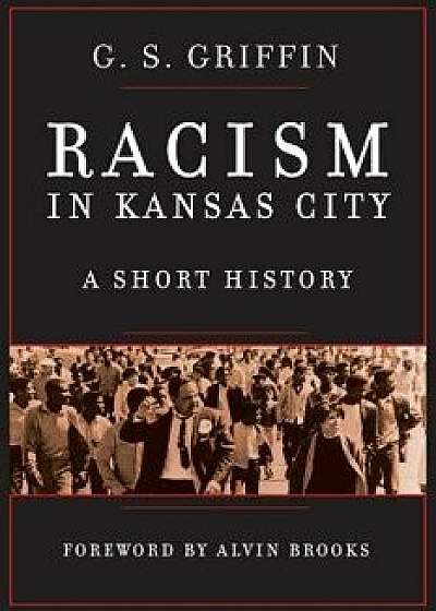 Racism in Kansas City: A Short History, Paperback/G. S. Griffin