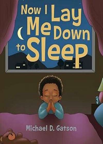 Now I Lay Me Down to Sleep, Paperback/Michael D. Gatson