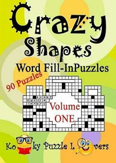 Crazy Shapes Word Fill-In Puzzles, Volume 1, 90 Puzzles, Paperback/Kooky Puzzle Lovers