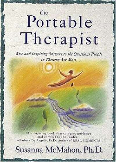 The Portable Therapist: Wise and Inspiring Answers to the Questions People in Therapy Ask the Most..., Paperback/Susanna McMahon