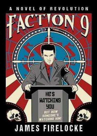 Faction 9: A Novel of Revolution, Paperback/James Firelocke