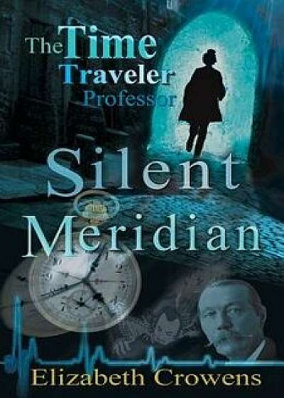 The Time Traveler Professor, Book One: Silent Meridian, Paperback/Elizabeth Crowens
