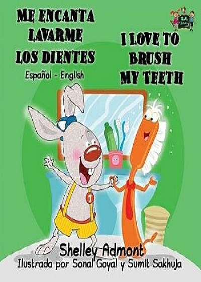 Me encanta lavarme los dientes I Love to Brush My Teeth: Spanish English Bilingual Edition, Paperback/Shelley Admont
