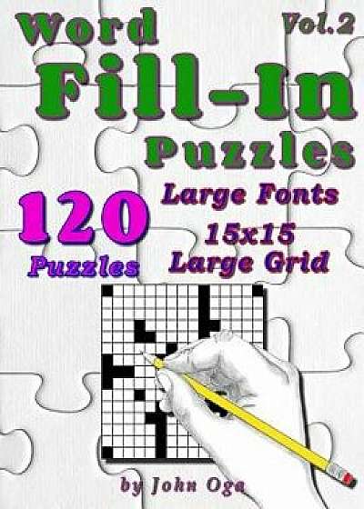 Word Fill-In Puzzles: Fill in Puzzle Book, 120 Puzzles: Vol. 2, Paperback/John Oga