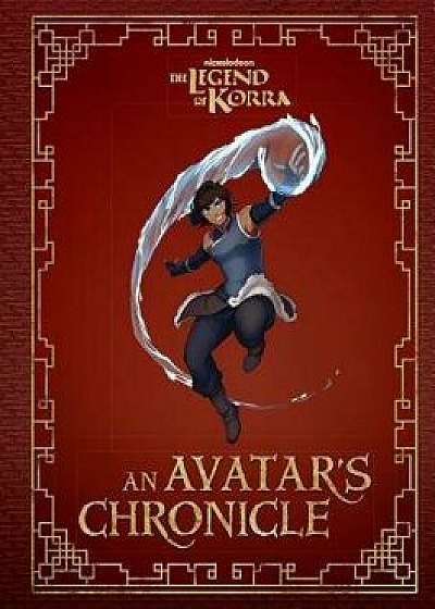The Legend of Korra: An Avatar's Chronicle, Hardcover/Andrea Robinson