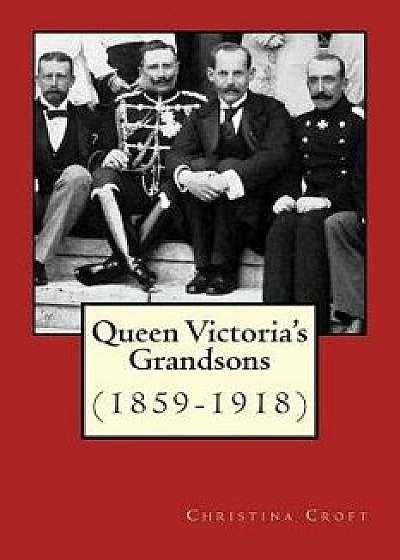 Queen Victoria's Grandsons (1859-1918), Paperback/Christina Croft