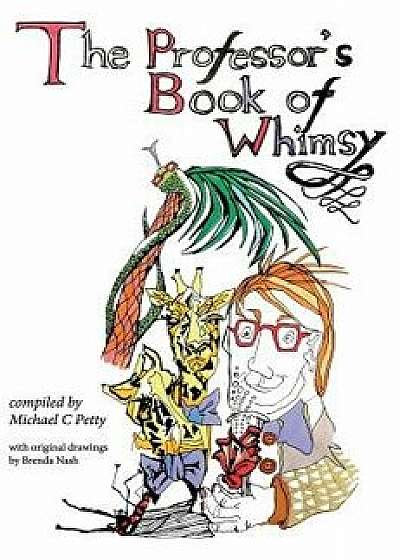 The Professor's Book of Whimsy/Michael C. Petty