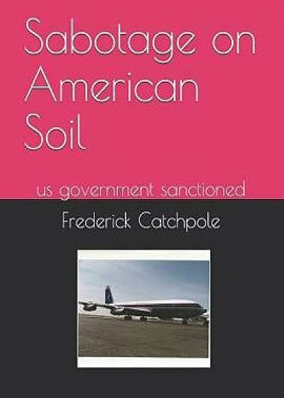 Sabotage on American Soil, Paperback/Frederick Ray Catchpole