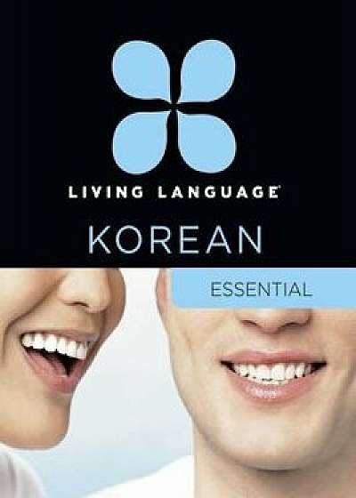 Living Language Korean, Essential Edition: Beginner Course, Including Coursebook, 3 Audio Cds, Korean Reading & Writing Guide, and Free Online Learnin, Hardcover/Living Language