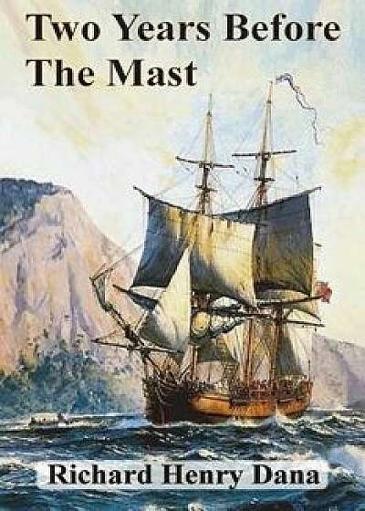 Two Years Before the Mast, Paperback/Richard Henry Dana
