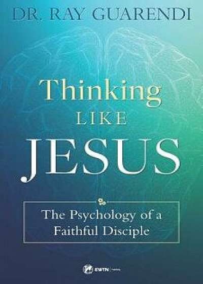 Thinking Like Jesus: The Psychology of a Faithful Disciple, Paperback/Ray Guarendi