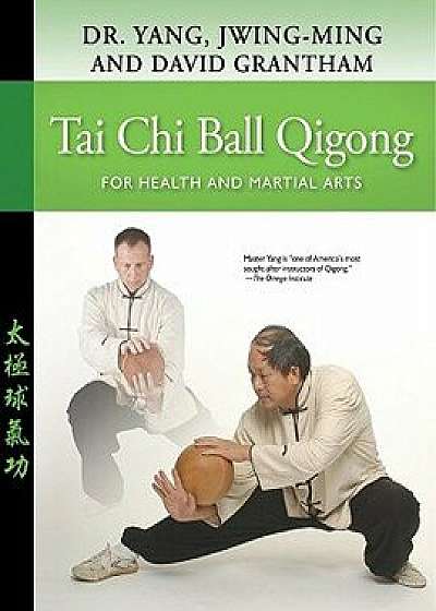 Tai Chi Ball Qigong: For Health and Martial Arts, Paperback/Yang Jwing-Ming