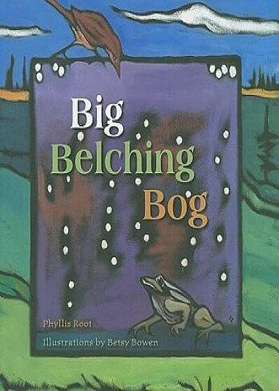 Big Belching Bog, Hardcover/Phyllis Root