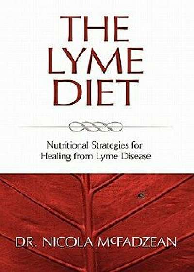 The Lyme Diet: Nutritional Strategies for Healing from Lyme Disease, Paperback/Nicola McFadzean Nd