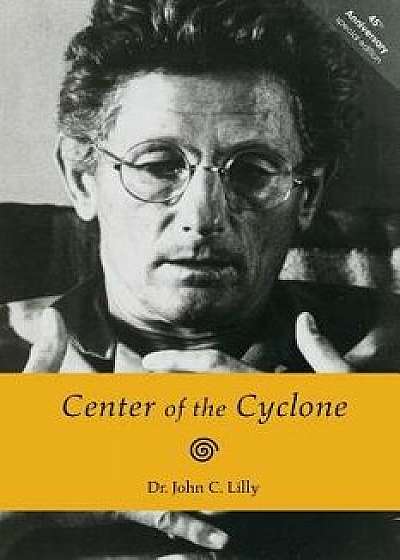 Center of the Cyclone: An Autobiography of Inner Space, Paperback/Dr John C. Lilly