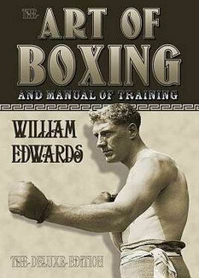 Art of Boxing and Manual of Training: The Deluxe Edition, Paperback/William Edwards