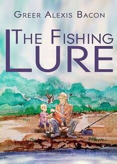 The Fishing Lure: A Children's Story About The Importance Of Believing In The American Dream Through The Love Of Fishing, Paperback/T. D. Smartgroupv