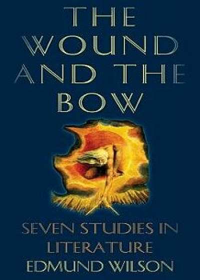 The Wound and the Bow: Seven Studies in Literature, Paperback/Edmund Wilson