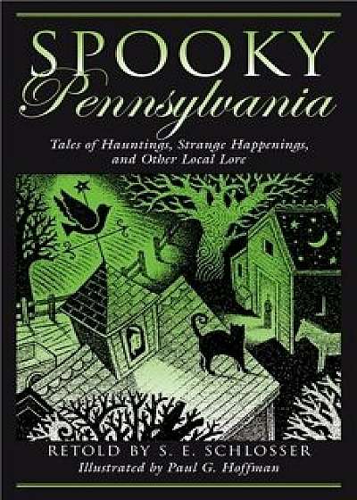 Spooky Pennsylvania: Tales of PB, Paperback/Hoffman/Schlosser