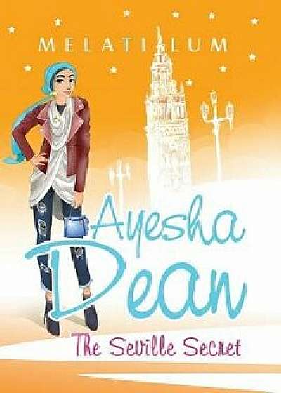 Ayesha Dean - The Seville Secret, Hardcover/Melati Lum