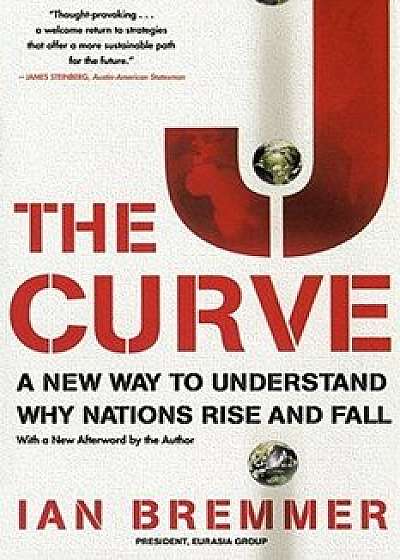 The J Curve: A New Way to Understand Why Nations Rise and Fall, Paperback/Ian Bremmer