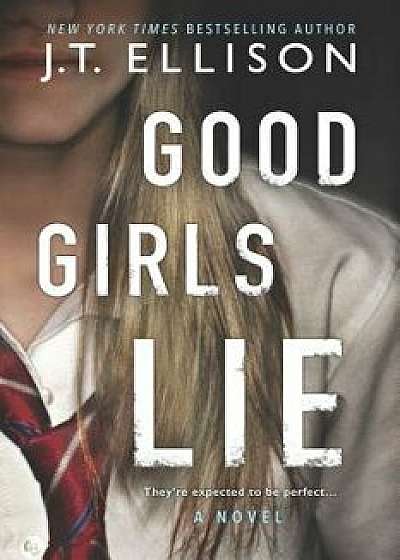 Good Girls Lie, Paperback/J. T. Ellison