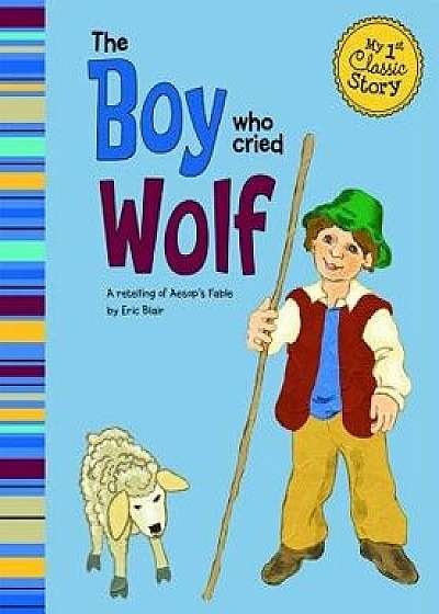 The Boy Who Cried Wolf: A Retelling of Aesop's Fable, Paperback/Eric Blair