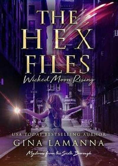 The Hex Files: Wicked Moon Rising, Paperback/Gina Lamanna