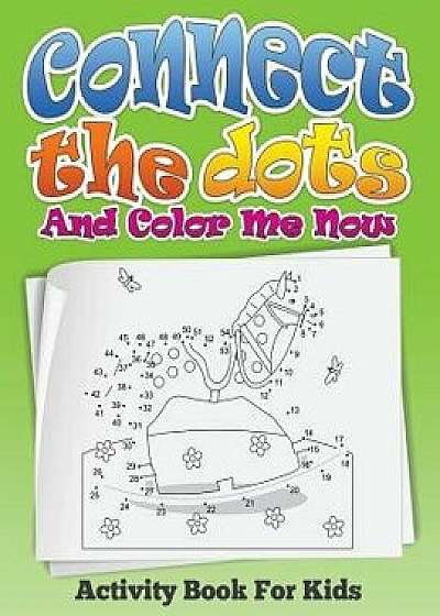 Connect the Dots and Color Me Now (Activity Book for Kids), Paperback/Speedy Publishing LLC