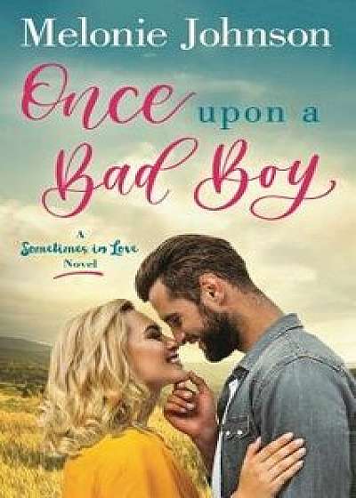 Once Upon a Bad Boy: A Sometimes in Love Novel/Melonie Johnson