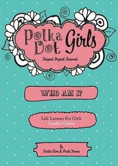 Polka Dot Girls Who Am I? Leaders Guide, Paperback/Paula Yarnes