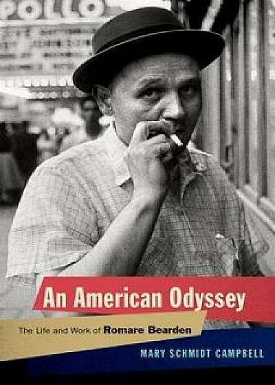 An American Odyssey: The Life and Work of Romare Bearden, Hardcover/Mary Schmidt Campbell