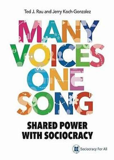 Many Voices One Song: Shared Power with Sociocracy, Paperback/Ted J. Rau