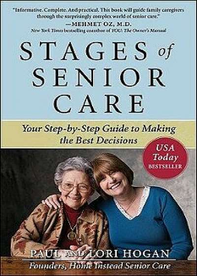 Stages of Senior Care: Your Step-By-Step Guide to Making the Best Decisions, Paperback/Paul Hogan