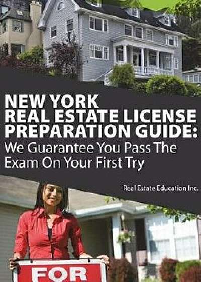 New York Real Estate License Preparation Guide: We Guarantee You Pass the Exam on Your First Try, Paperback/Real Estate Education Inc
