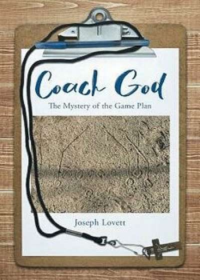 Coach God: The Mystery of the Game Plan, Paperback/Joseph Lovett